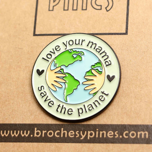 Pin "Love Your Mama" - "Save The Planet" - Cuidado del Medioambiente